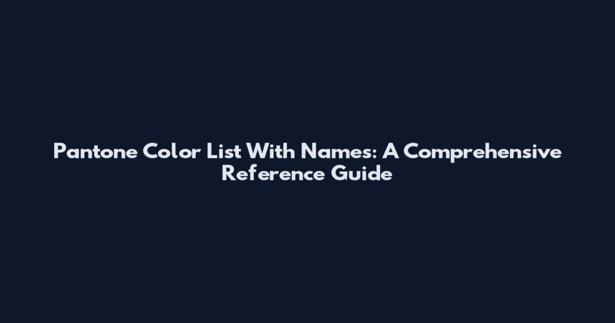 Pantone Color List With Names: A Comprehensive Reference Guide