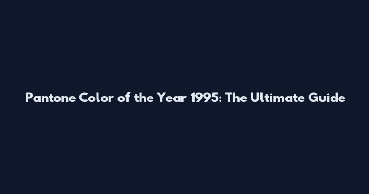 Pantone Color of the Year 1995: The Ultimate Guide