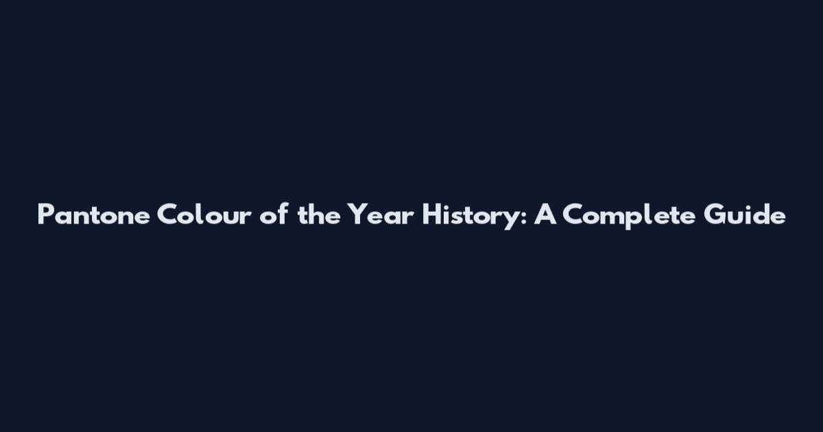 Pantone Colour of the Year History: A Complete Guide