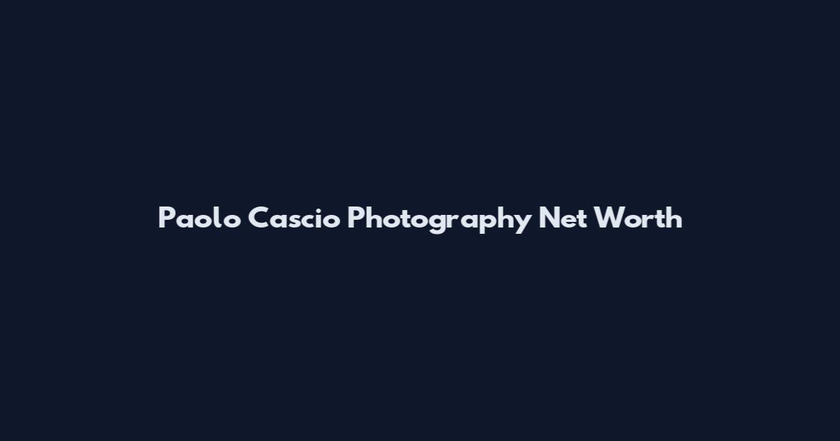 Paolo Cascio Photography Net Worth