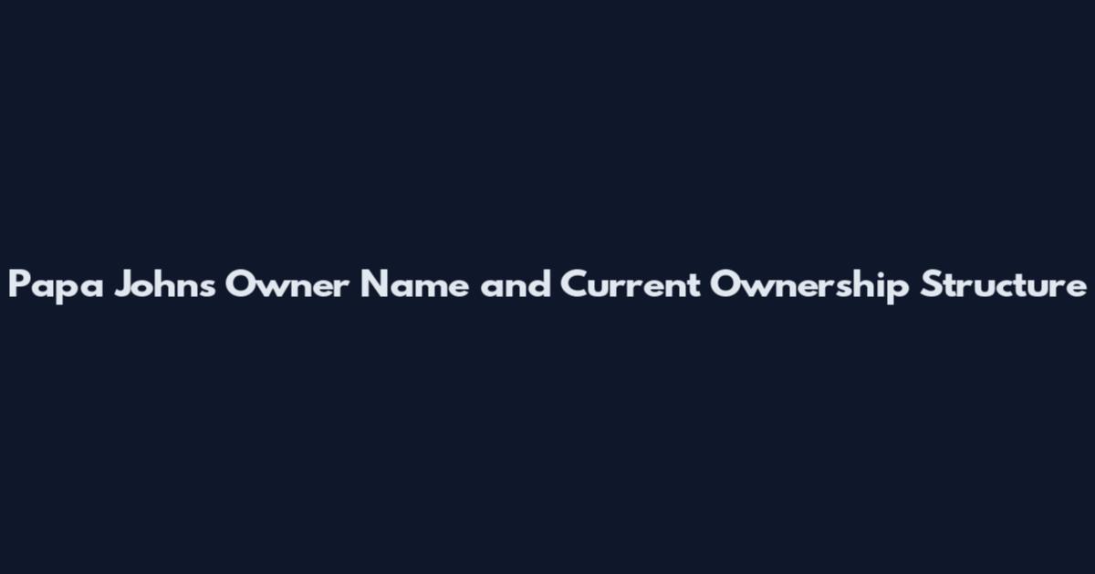 Papa John's Owner Name and Current Ownership Structure