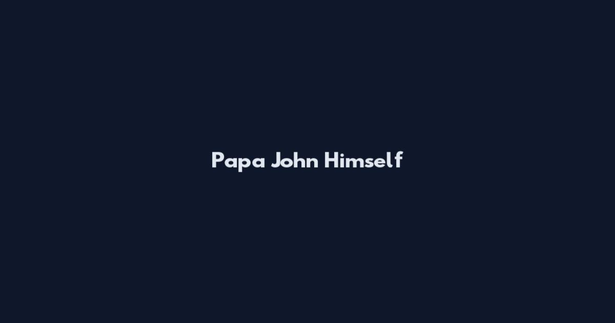 Papa John Himself