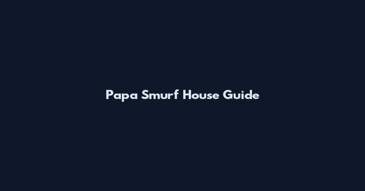 Papa Smurf House Guide