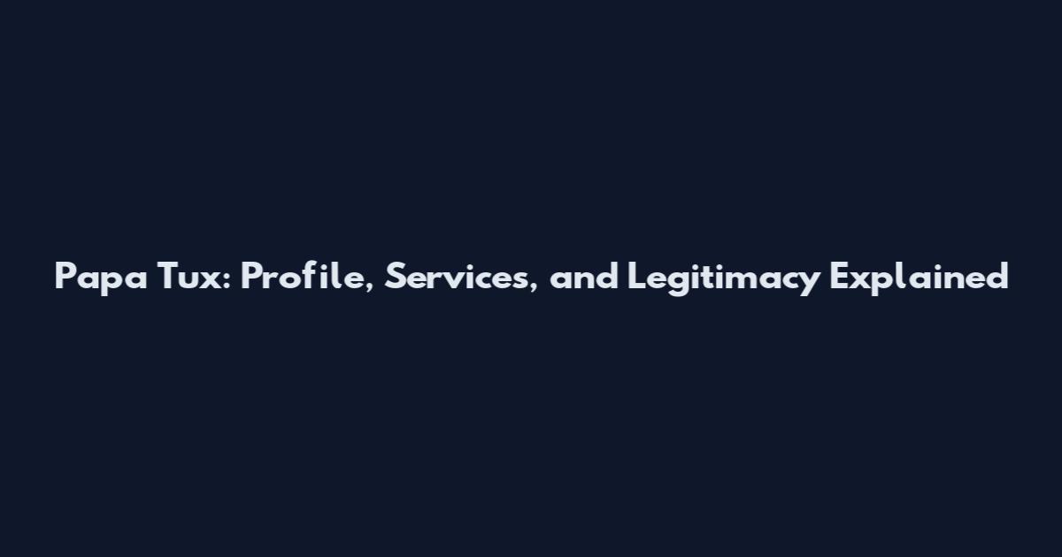 Papa Tux: Profile, Services, and Legitimacy Explained