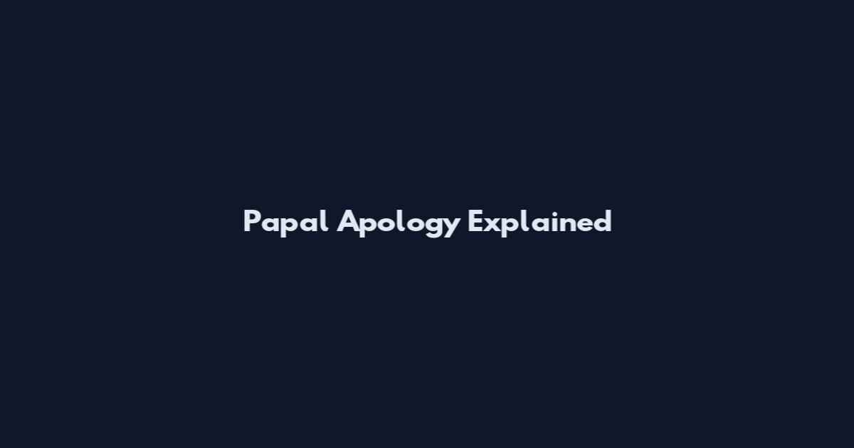 Papal Apology Explained