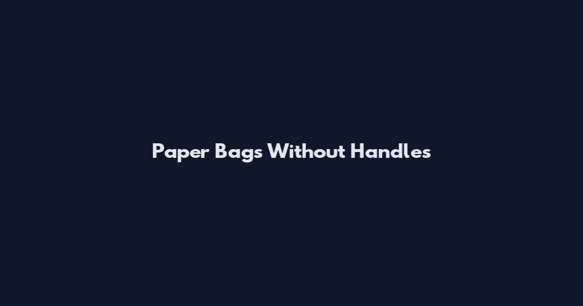 Paper Bags Without Handles