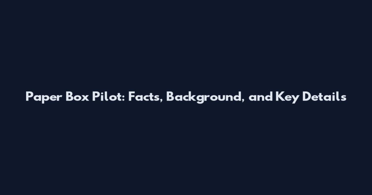Paper Box Pilot: Facts, Background, and Key Details