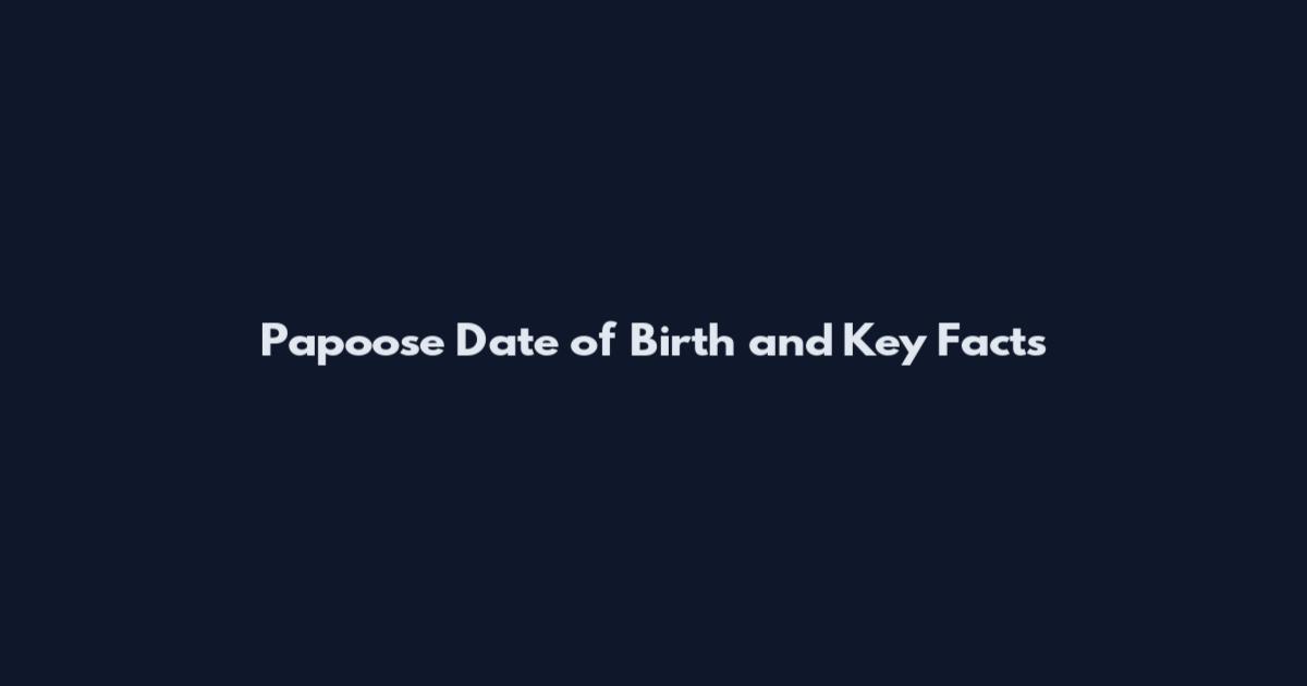 Papoose Date of Birth and Key Facts