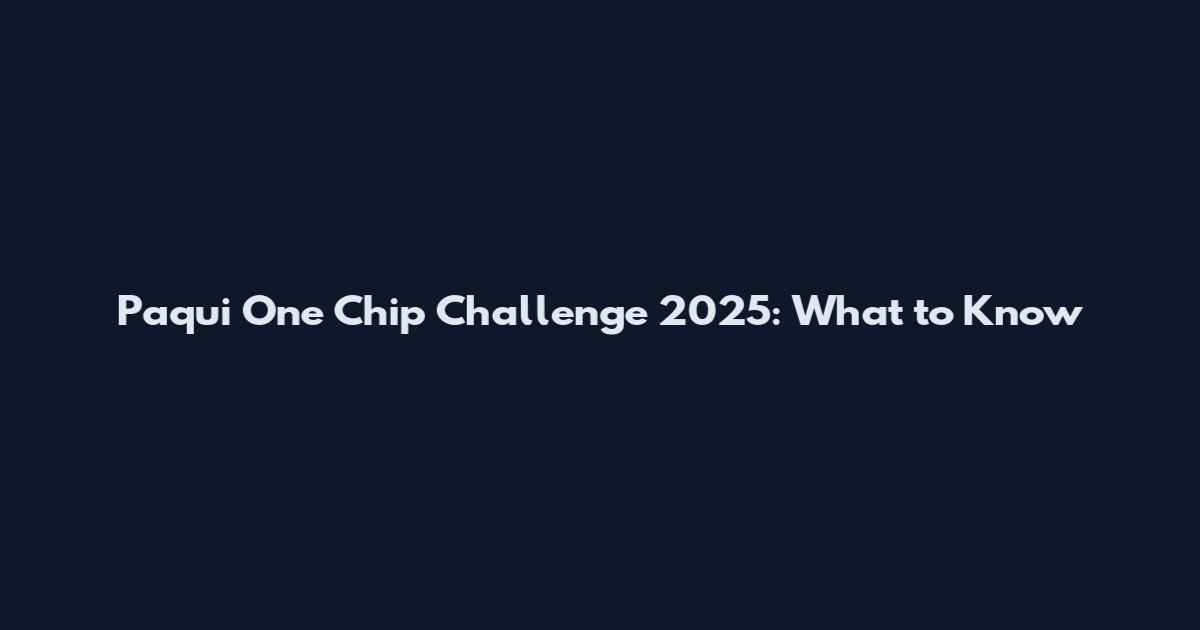 Paqui One Chip Challenge 2025: What to Know