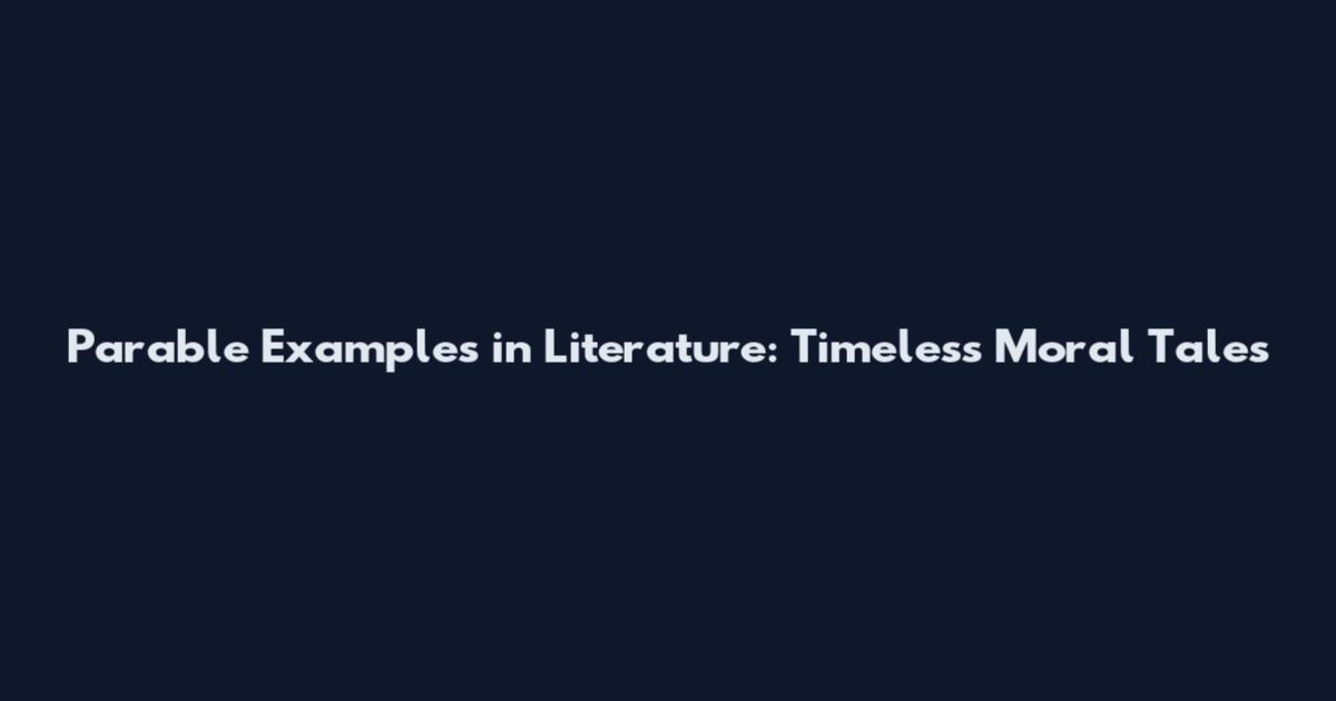 Parable Examples in Literature: Timeless Moral Tales