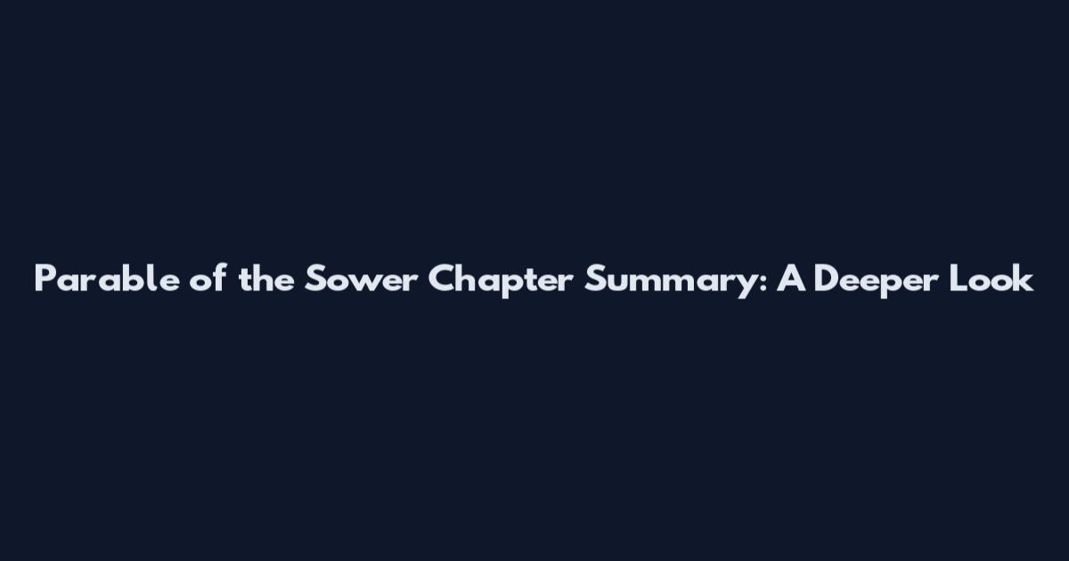 Parable of the Sower Chapter Summary: A Deeper Look