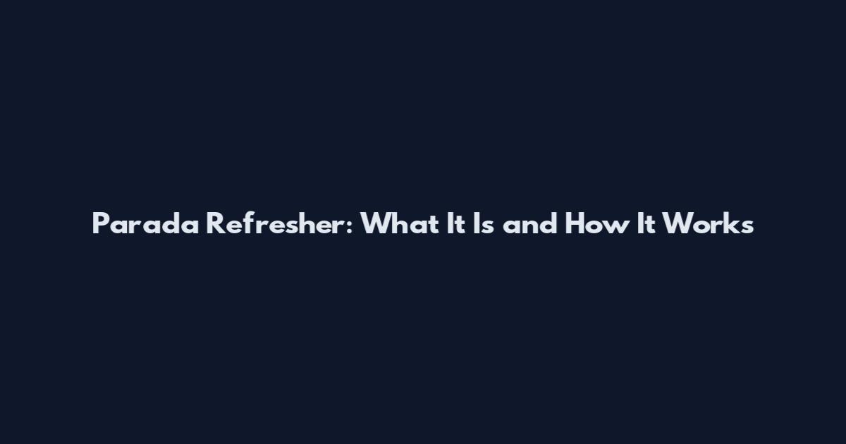 Parada Refresher: What It Is and How It Works