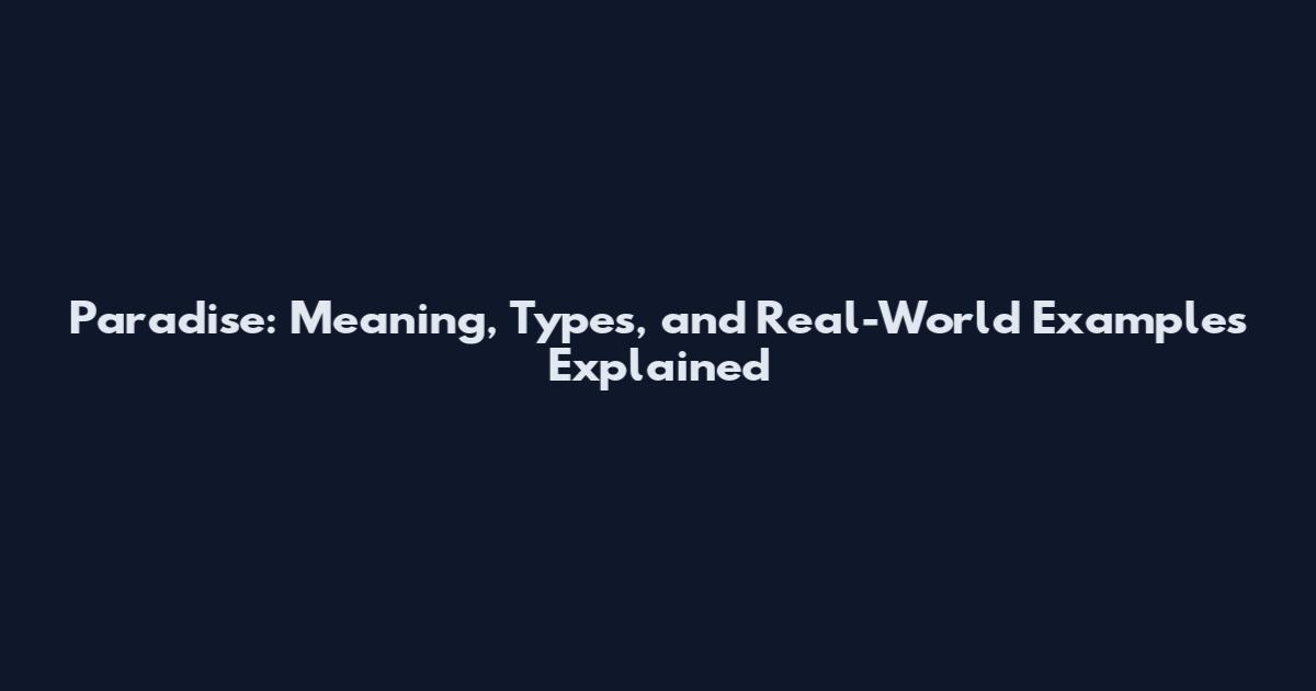 Paradise: Meaning, Types, and Real-World Examples Explained
