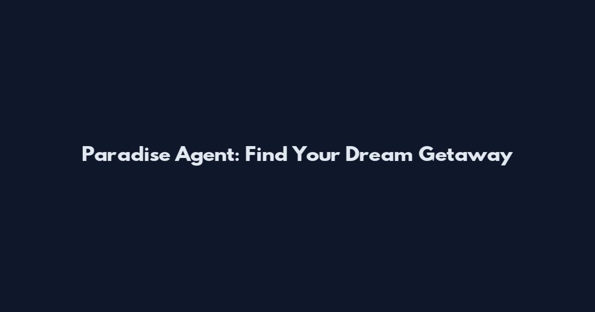 Paradise Agent: Find Your Dream Getaway
