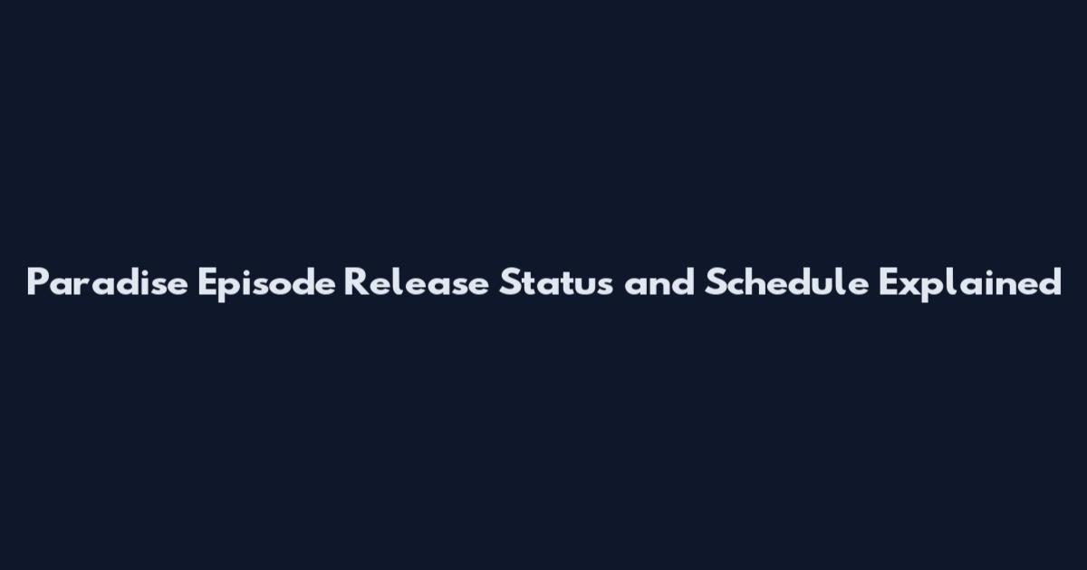 Paradise Episode Release Status and Schedule Explained