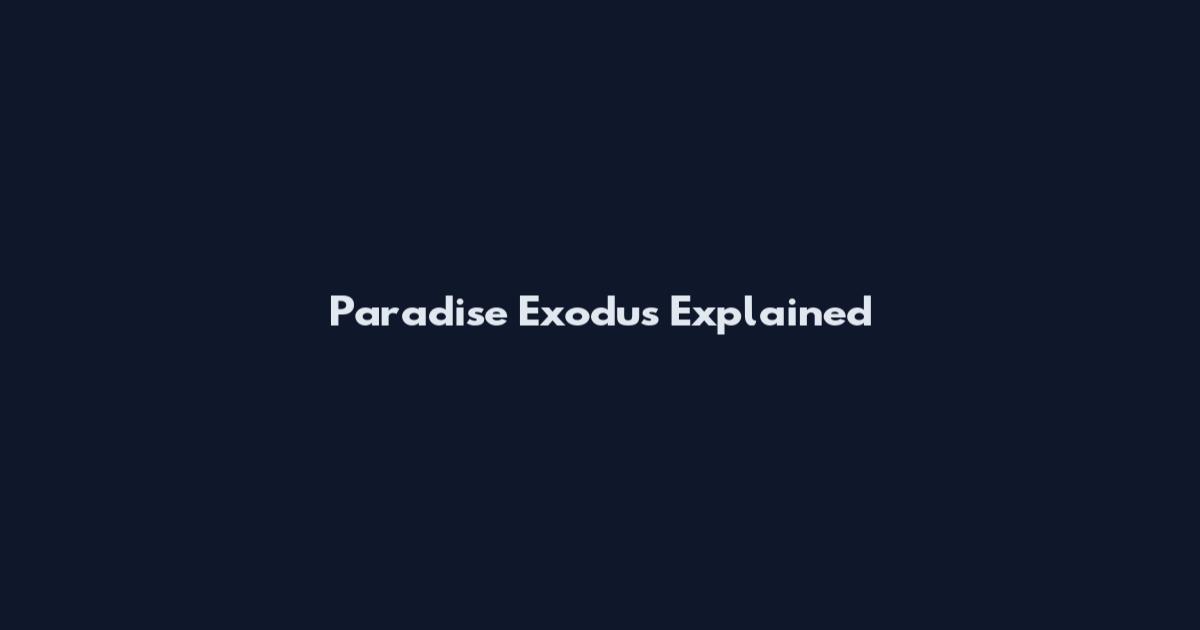 Paradise Exodus Explained