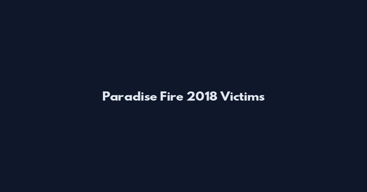 Paradise Fire 2018 Victims