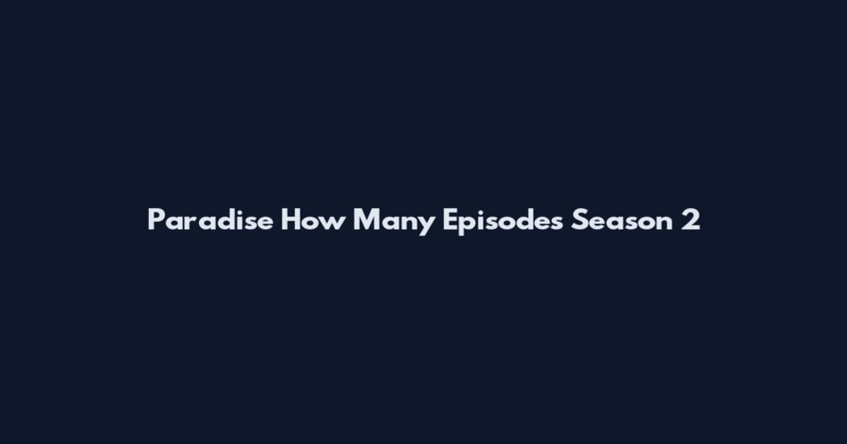 Paradise How Many Episodes Season 2