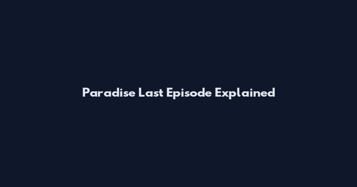 Paradise Last Episode Explained