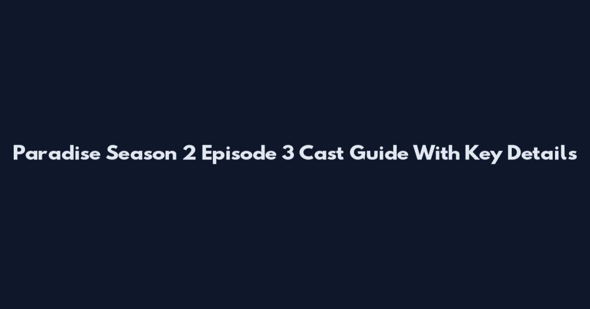 Paradise Season 2 Episode 3 Cast Guide With Key Details