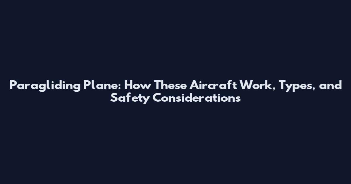 Paragliding Plane: How These Aircraft Work, Types, and Safety Considerations