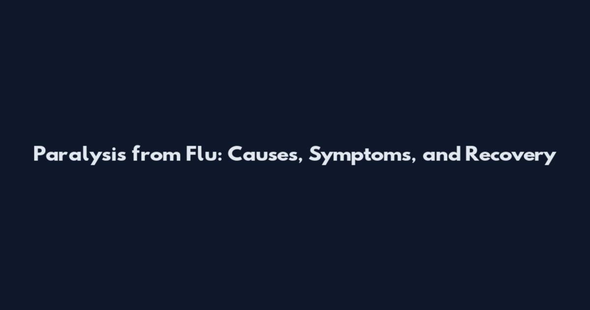 Paralysis from Flu: Causes, Symptoms, and Recovery
