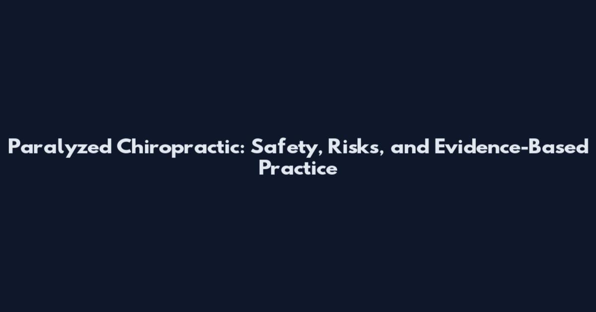Paralyzed Chiropractic: Safety, Risks, and Evidence-Based Practice