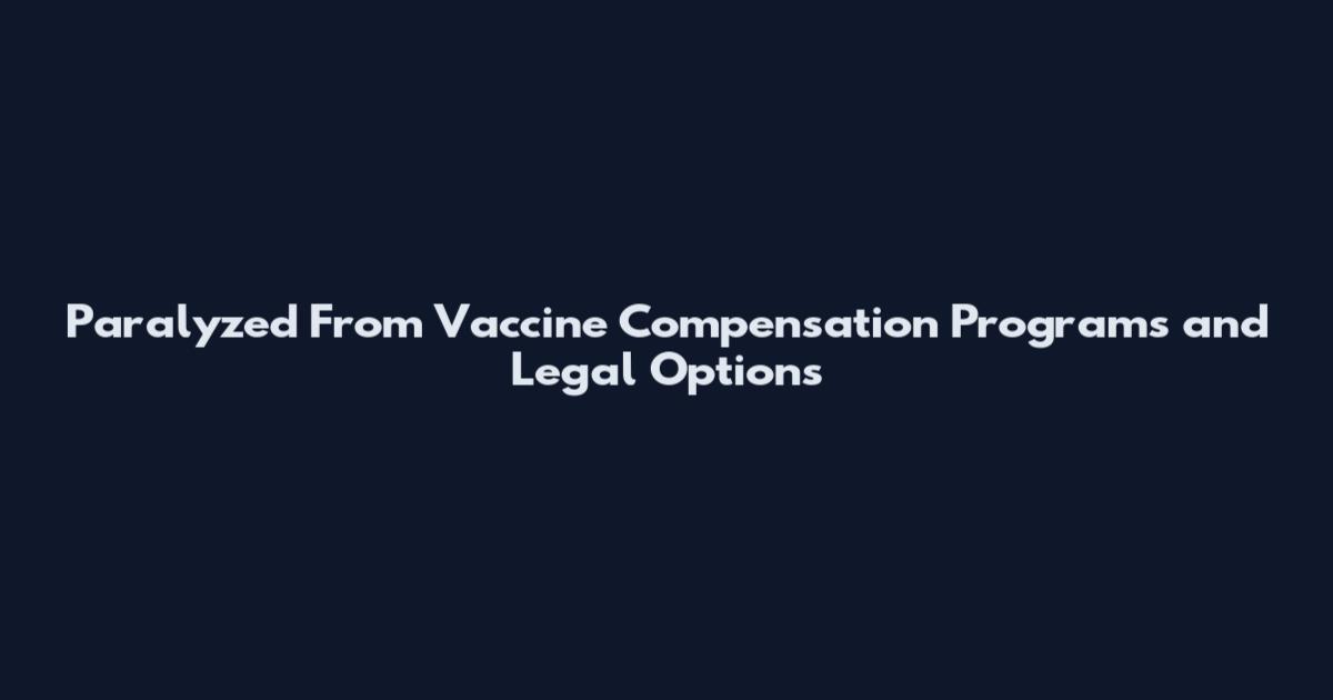 Paralyzed From Vaccine Compensation Programs and Legal Options