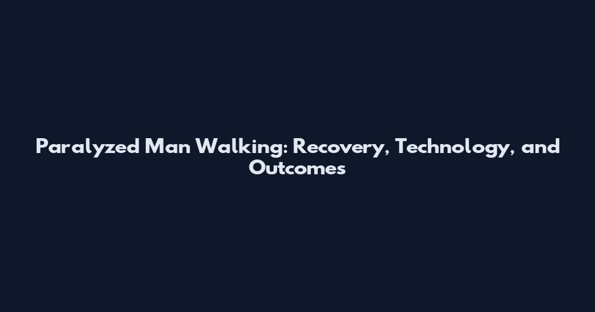 Paralyzed Man Walking: Recovery, Technology, and Outcomes