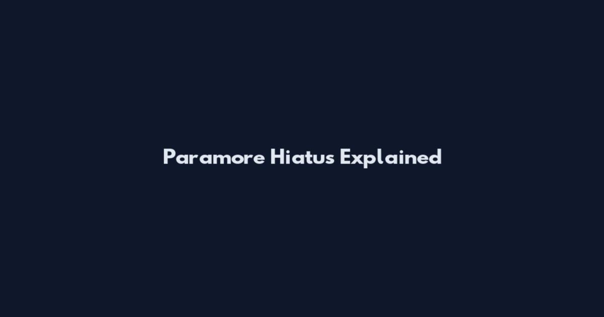 Paramore Hiatus Explained