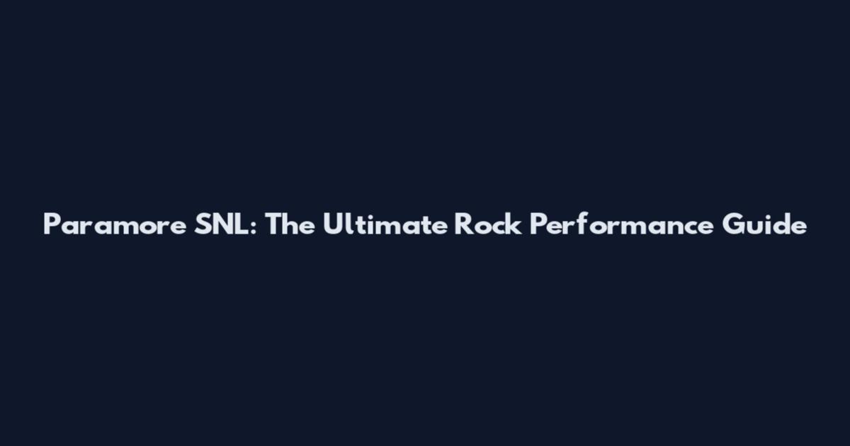 Paramore SNL: The Ultimate Rock Performance Guide
