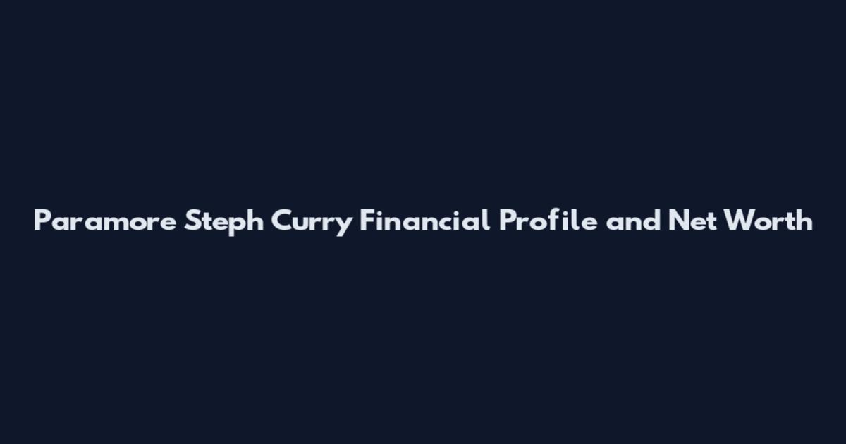 Paramore Steph Curry Financial Profile and Net Worth