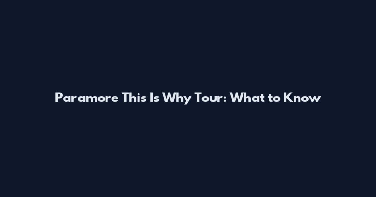 Paramore This Is Why Tour: What to Know