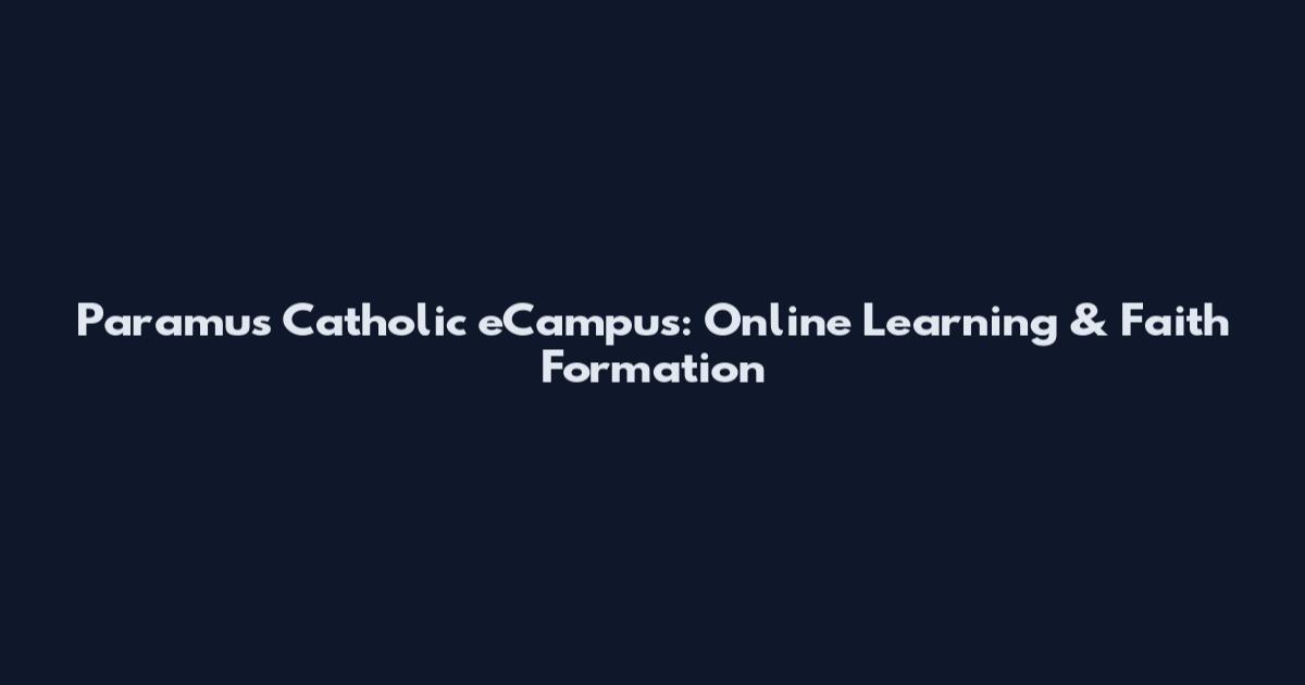 Paramus Catholic eCampus: Online Learning & Faith Formation