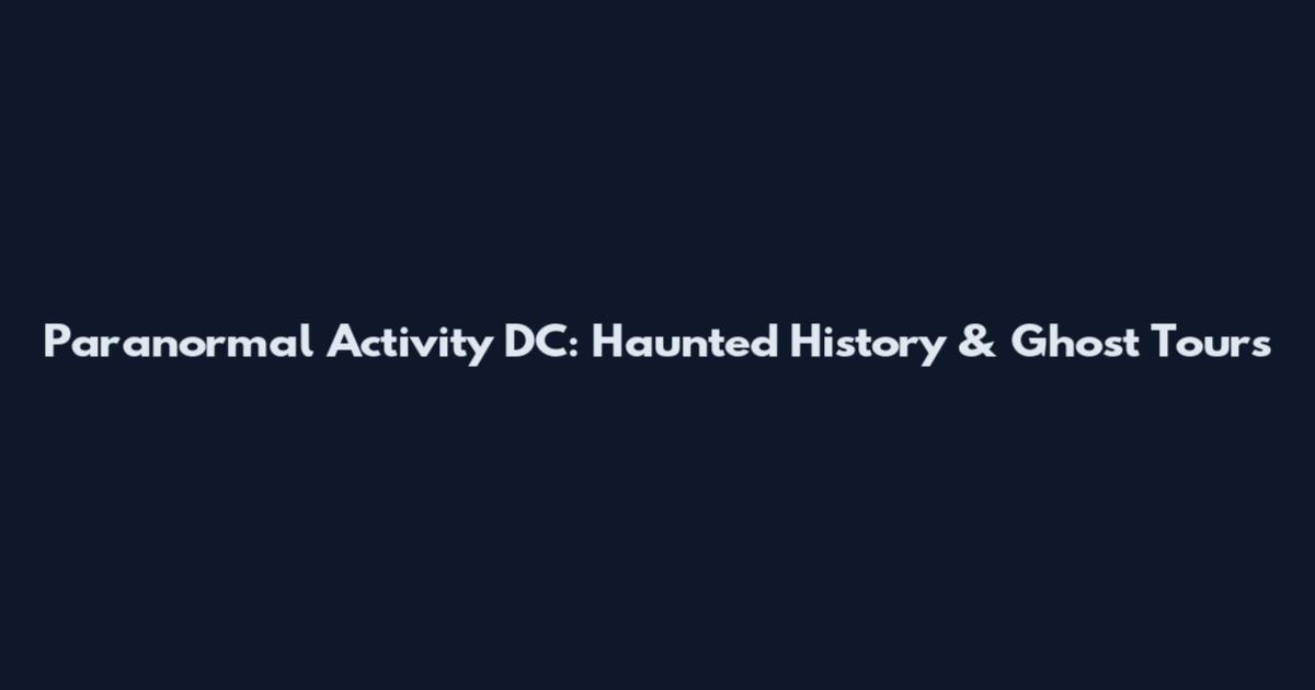 Paranormal Activity DC: Haunted History & Ghost Tours