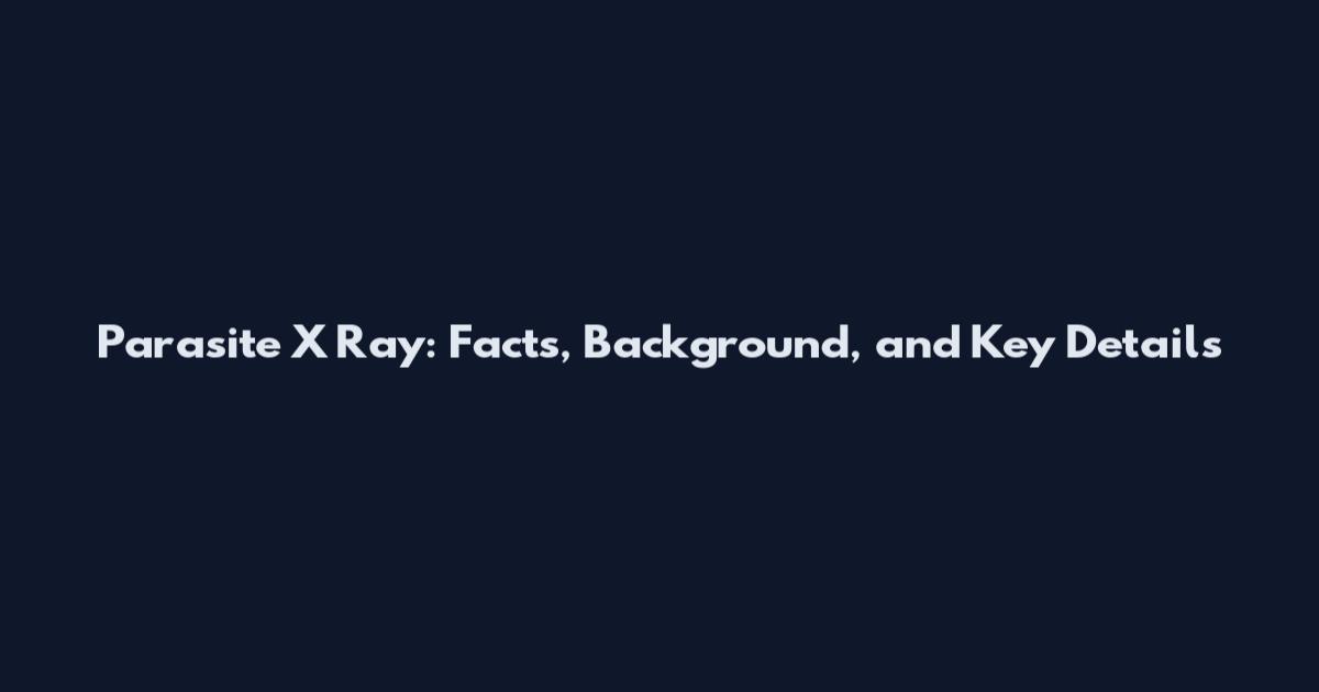 Parasite X Ray: Facts, Background, and Key Details