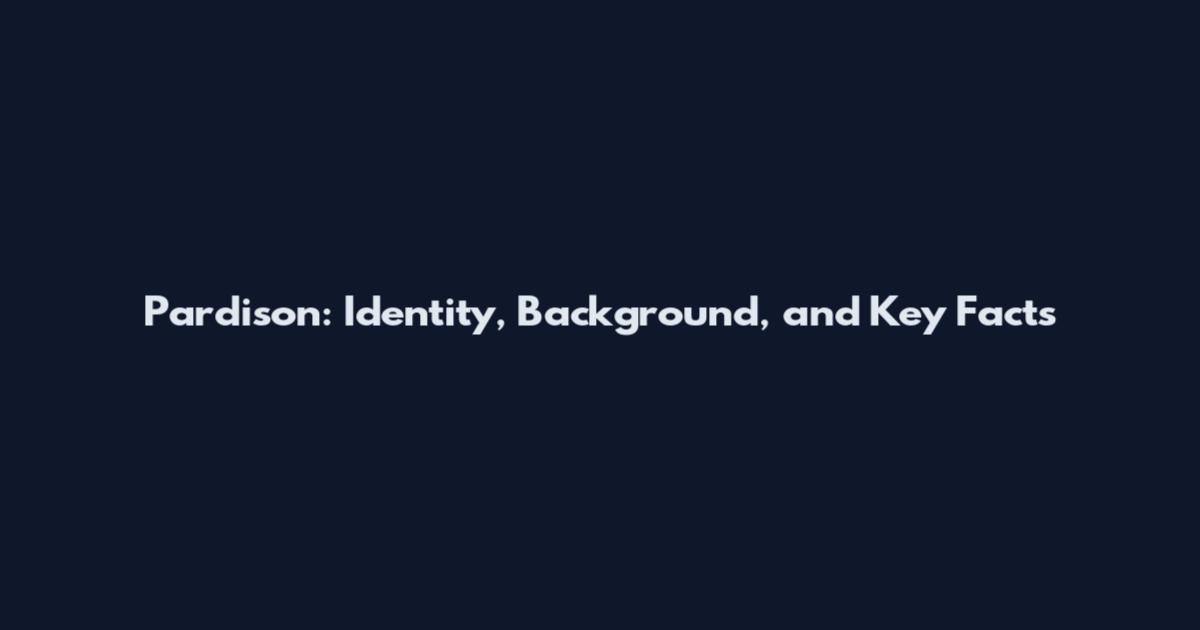 Pardison: Identity, Background, and Key Facts