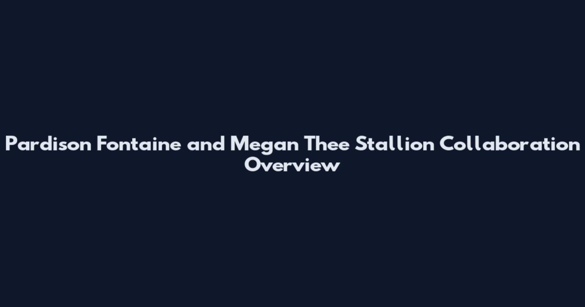 Pardison Fontaine and Megan Thee Stallion Collaboration Overview