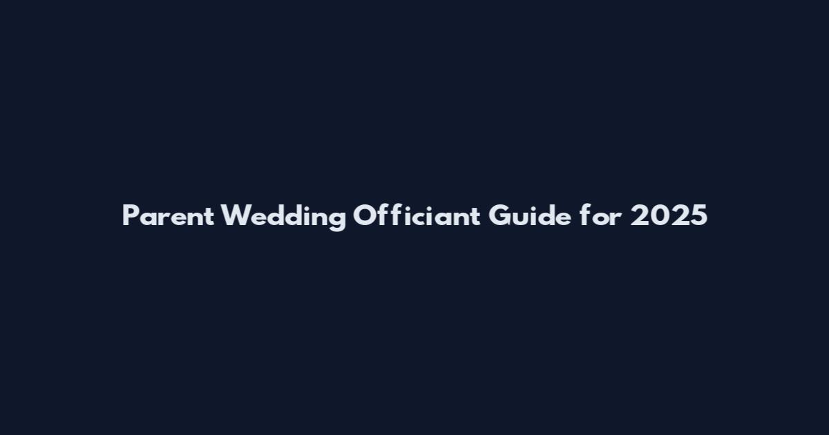 Parent Wedding Officiant Guide for 2025