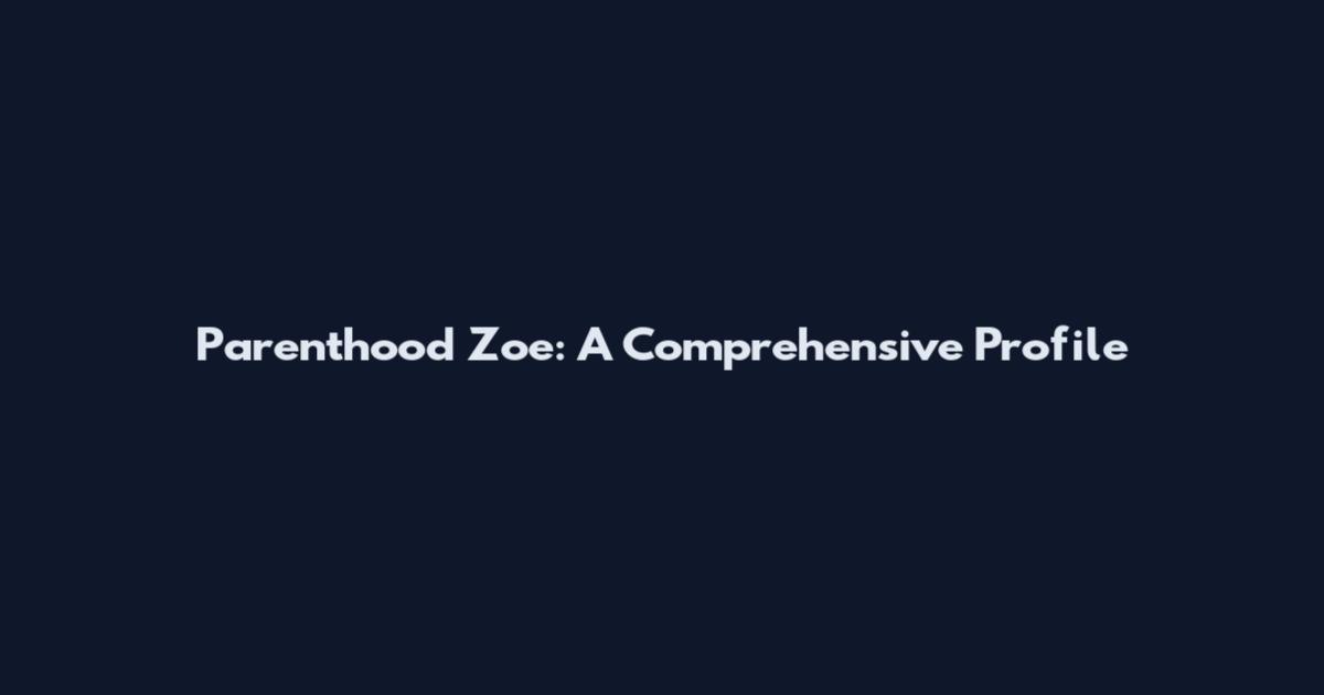 Parenthood Zoe: A Comprehensive Profile