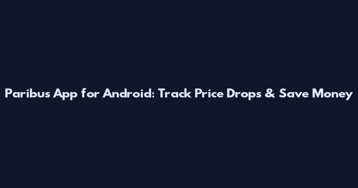 Paribus App for Android: Track Price Drops & Save Money