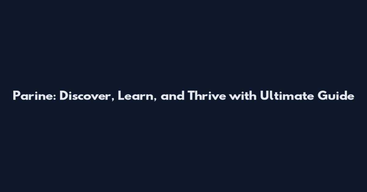 Parine: Discover, Learn, and Thrive with Ultimate Guide