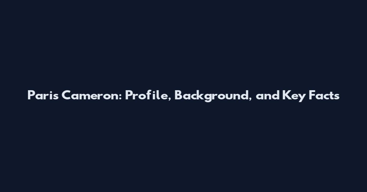 Paris Cameron: Profile, Background, and Key Facts