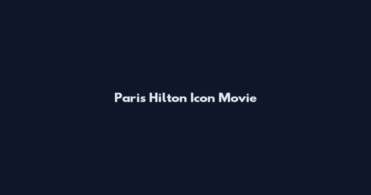 Paris Hilton Icon Movie