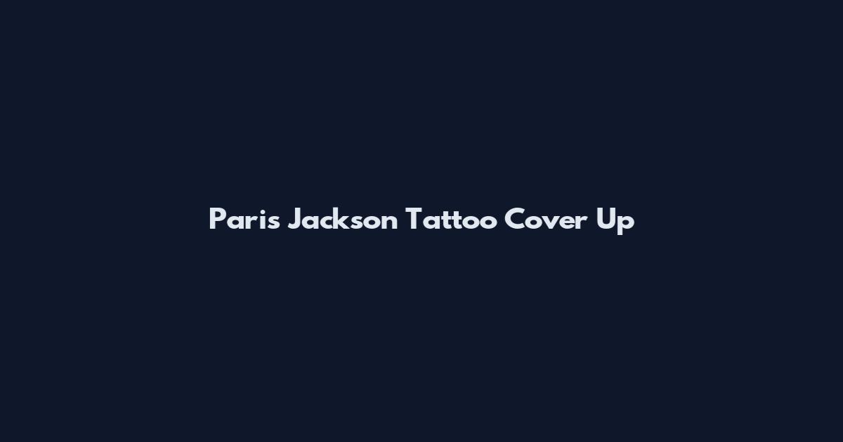 Paris Jackson Tattoo Cover Up