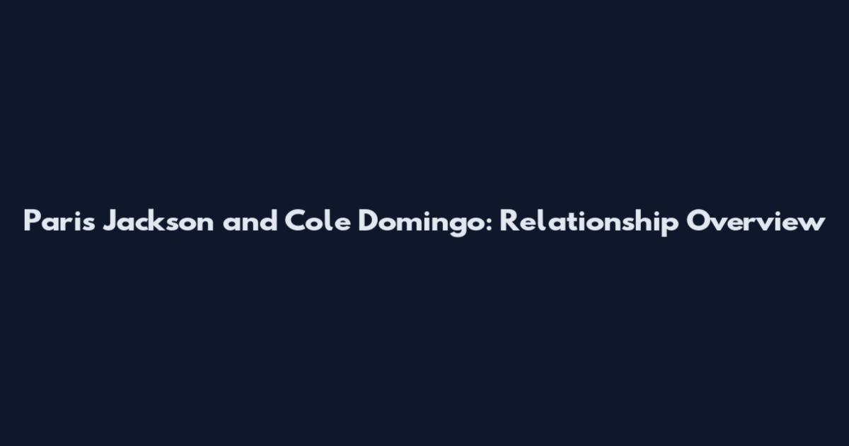 Paris Jackson and Cole Domingo: Relationship Overview