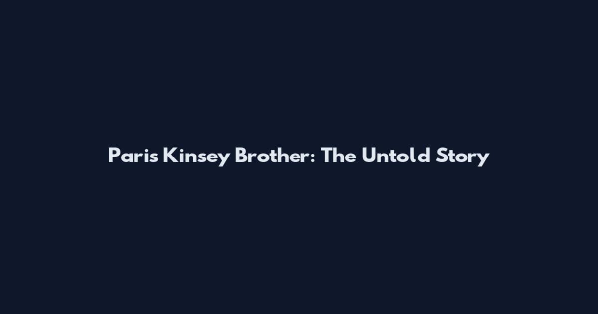 Paris Kinsey Brother: The Untold Story