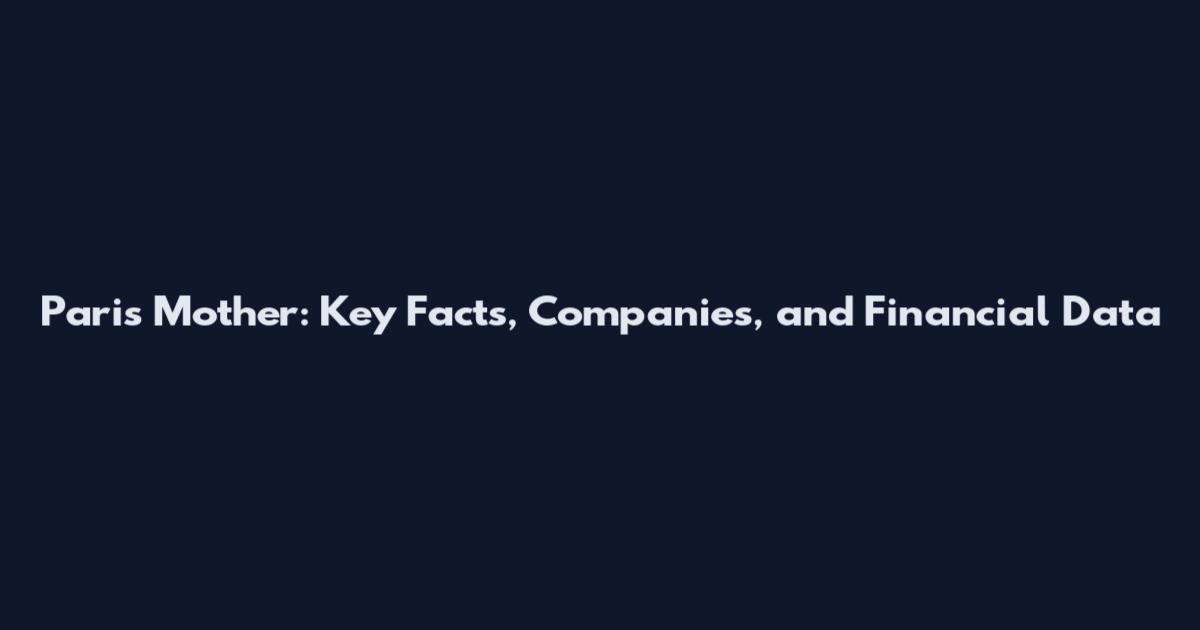 Paris Mother: Key Facts, Companies, and Financial Data