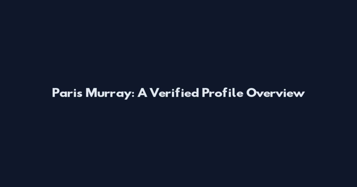 Paris Murray: A Verified Profile Overview