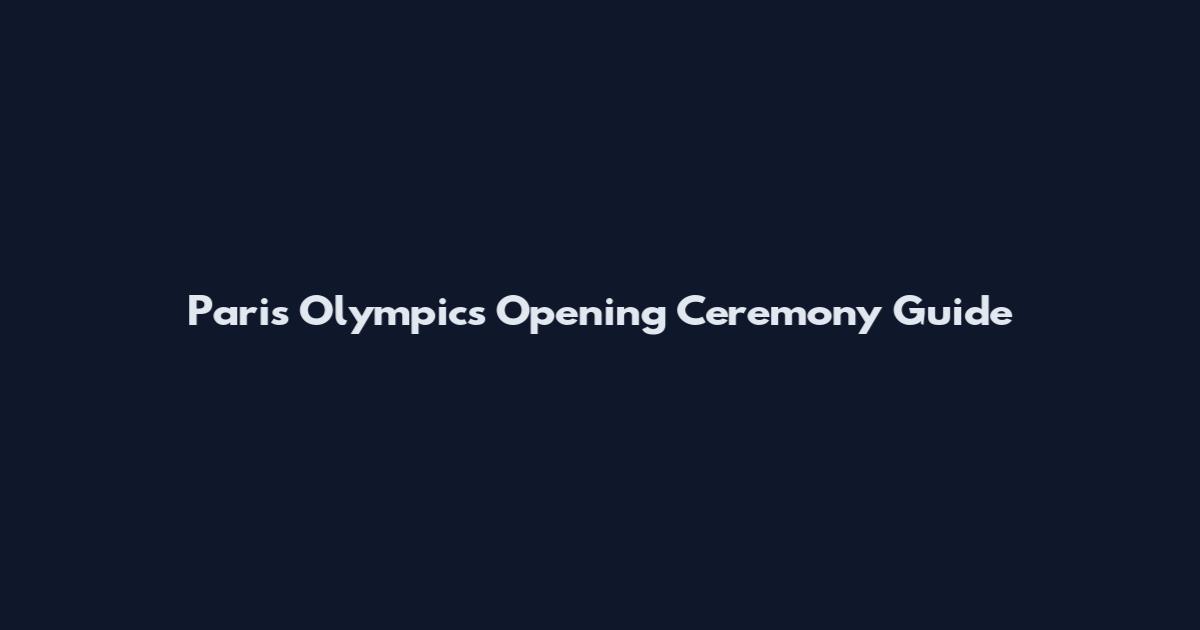 Paris Olympics Opening Ceremony Guide